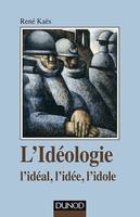 L'idéologie, l'idéal, l'idée, l'idole