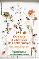 L'armoire à pharmacie de l'Abbé Kneipp, Plantes, tisanes, teintures, huiles et poudres du jardin du Bon Dieu