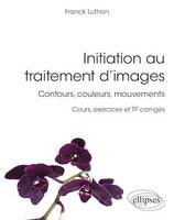 Initiation au traitement d'images - Contours, couleurs, mouvements - Cours, exercices et TP corrigés