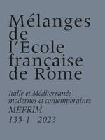 Mélanges de l’École française de Rome. Italie et Méditerranée modernes et contemporaines 135-1, Dossier 1 : Des mots pour la peinture, de l’Italie à la France (XVIe-XVIIIe siècles) - Dossier 2 : Les règles des lieux. Espaces, institutions et société da...