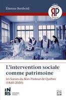 L'intervention sociale comme patrimoine. Les Sœurs du Bon-Pasteur de Québec