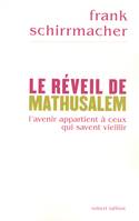 Le réveil de Mathusalem l'avenir appartient à ceux qui savent vieillir, l'avenir appartient à ceux qui savent vieillir