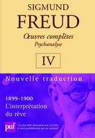 Oeuvres complètes / Sigmund Freud, Vol. IV, 1899-1900, oeuvres complètes - psychanalyse - vol. IV : 1899-1900, L'interprétation du rêve