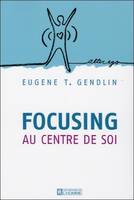 Focusing, au centre de soi