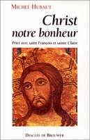 Christ, notre bonheur, prier avec saint François et sainte Claire