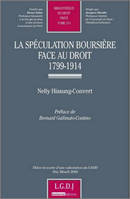 La spéculation boursière face au droit 1799-1914 - Tome 511, THESE HONOREE D'UNE SUBVENTION DU CAHD-PRIX MINEFI 2008