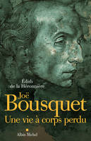 Joë Bousquet, Une vie à corps perdu