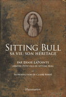 Sitting Bull , Sa vie, son héritage