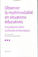 Observer la multimodalité en situations éducatives : circulations entre recherche et formation