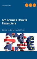 Les Termes Usuels Financiers, Comprendre les Mots Utiles