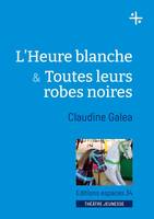 L'heure blanche; Toutes leurs robes noires, Théâtre