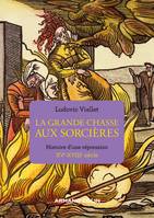 La grande chasse aux sorcières, Histoire d'une répression XVe-XVIIIe siècle