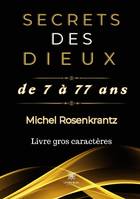 Secrets des dieux de 7 à 77 ans - Livre gros caractères