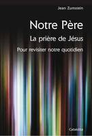 Notre Père - La prière de Jésus, Pour revisiter notre quotidien