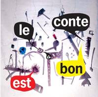 Le conte est bon, [résultat d'ateliers 