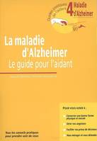 4, La Maladie D'Alzheimer. Le Guide Pour L'Aidant. Guide 4. Tous Les Conseils Pratiques Pour Prendre Soin De Vous, le guide pour l'aidant