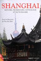 Shanghaï histoire, promenades, anthologie & dictionnaire, histoire, promenades, anthologie & dictionnaire