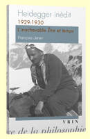 Heidegger inedit, 1929-1930 L'inachevable Être et temps