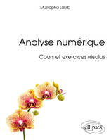 Analyse numérique, Cours et exercices résolus