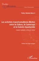 Les activités transfrontalières illicites entre le Gabon, le Cameroun et la Guinée équatoriale, Logiques spatiales, acteurs et enjeux