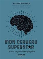 Mon cerveau superstar / le seul organe irremplaçable