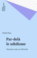 Par-delà le nihilisme, Nouveaux essais sur Nietzsche