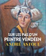 Sur les pas d'un peintre vendéen, André astoul