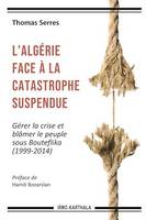 L'Algérie face à la catastrophe suspendue, Gérer la crise et blâmer le peuple sous Bouteflika (1999-2014)