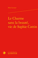 Le charme sans la beauté, vie de Sophie Cottin