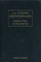 La cuisine réunionnaise. Recettes d'hier et d'aujourd'hui