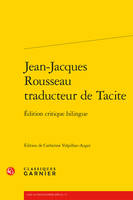 Jean-Jacques Rousseau traducteur de Tacite, Édition critique bilingue