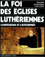 La foi des Églises luthériennes, confessions et catéchismes