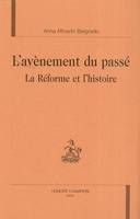 L'avènement du passé - la Réforme et l'histoire, la Réforme et l'histoire