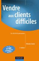 Vendre aux clients difficiles - 3ème édition - Les clés de la persuasion, les clés de la persuasion