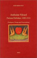 Anthoine Vérard, Parisian Publisher, 1485-1512 : Prologues, Poems and Presentations