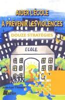 Aider l'école à prévenir les violences, 12 stratégies