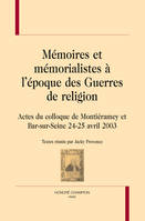 Mémoires et mémorialistes à l'époque des guerres de religion - actes du colloque de Montiéramay et Bar-sur-Seine, 24-25 avril 2003