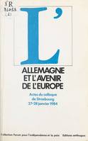 L'Allemagne et l'avenir de l'Europe, Actes du Colloque de Strasbourg, 27-28 janvier 1984