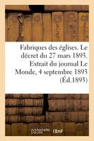 Fabriques des églises. Le décret du 27 mars 1893. Extrait du journal Le Monde, 4 septembre 1893