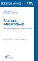 Relations internationales, Une science appliquée au service du pouvoir - Mélanges en hommage au professeur Philippe Biyoya