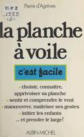 La planche à voile, Choisir, connaître, apprivoiser sa planche. Sentir et comprendre le vent. Manœuvrer, maîtriser ses gestes. Initier les enfants... et prendre le large !