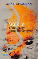 Walk In, Témoignage d'une transmigrée