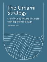 The Umami Strategy: Stand Out by Mixing Business with Experience Design /anglais