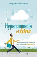 Hyperconnecté et libre, Bien vivre à l'ère du numérique sans retourner à #lagedepierre