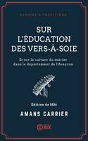 Sur l'éducation des vers-à-soie, Et sur la culture du murier dans le département de l'Aveyron