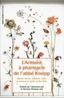 L'armoire à pharmacie de l'abbé Kneipp, Plantes, tisanes, teintures, huiles et poudres du jardin du bon dieu