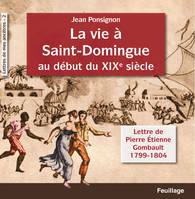 La vie à Saint-Domingue au début du XIXe siècle, Lettres de Pierre Etienne Gombault 1799-1804