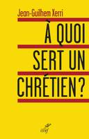 À quoi sert un chrétien ?