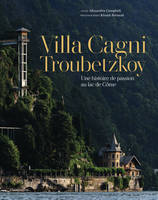 Villa Cagni Troubetzkoy, Une histoire de passion au lac de Côme