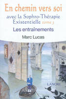 En chemin vers soi (tome 3), avec la Sophro-Thérapie existentielle - les entrainements